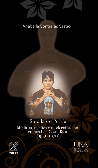 Cubierta para Soralla de Persia. Médium, medios y modernización cultural en Costa Rica (1950-1970)