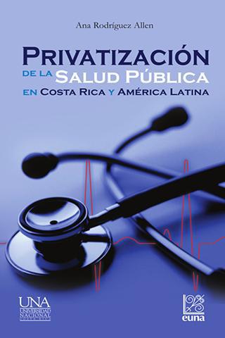 Cubierta para Privatización de la salud pública en Costa Rica y América Latina