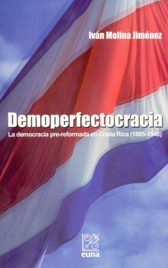 Cubierta para Demoperfectocracia: La democracia pre-reformada en Costa Rica (1885-1948)